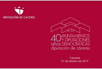 La Diputación de Cáceres celebra los 40 años de ayuntamientos y diputaciones democráticas