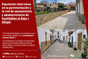 El Plan ReActiva de la Diputación interviene en la pavimentación y la red de saneamiento y abastecimiento de Santibáñez el Bajo y Ahigal